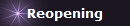 Reopening