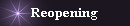 Reopening