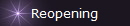 Reopening